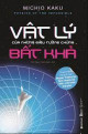 Vật lý của những điều tưởng chừng bất khả : thám hiểm thế giới của Phaser, Trường lực, Dịch chuyển tức thời và Du hành thời gian