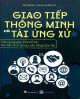 Giao tiếp thông minh và tài ứng xử: Cẩm nang giao tiếp bổ ích cho bất cứ ai trong cuộc sống hiện đại