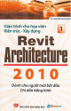 Revit Architecture 2010 : dành cho người mới bắt đầu chỉ dẫn bằng hình Tập 1