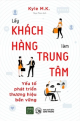 Lấy khách hàng làm trung tâm - Yếu tố phát triển thương hiệu bền vững