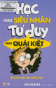 Học như siêu nhân tư duy như quái kiệt : để có bộ não của thế kỷ XXI