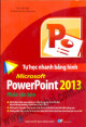 Tự học nhanh bằng hình Microsoft Powerpoint 2013: phần căn bản