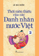 Thời niên thiếu của các danh nhân nước Việt. T 2