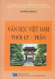 Văn học Việt Nam thời Lý - Trần ( Thế kỷ X - đầu thế kỷ XV) : những vấn đề về nội dung cảm hứng, thể loại, tác gia tiêu biểu