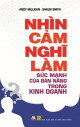 Nhìn cảm nghĩ làm : sức mạnh của bản năng trong kinh doanh