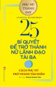 25 Bí Quyết Để Trở Thành Nữ Lãnh Đạo Tài Ba - Cách Phụ Phữ Trở Thành Tâm Điểm