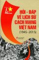 Hỏi - đáp về lịch sử cách mạng Việt Nam (1945-2015)