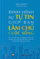 Định hình sự tự tin giúp bạn làm chủ cuộc sống : học cách đối phó với những lời phán xét, vượt qua nỗi sợ hãi của bản thân và trở nên mạnh mẽ hơn trong cuộc sống