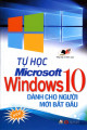 Tự học Microsoft Windown 10 : dành cho người mới bắt đầu sử dụng các thủ thuật và phím tắt