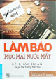 Làm Báo - Mực Mài Nước Mắt