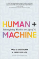 Human + machine : reimagining work in the age of AI / by H James Wilson and Paul R. Daugherty