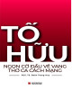 Tố Hữu - Ngọn cờ đầu vẻ vang thơ ca cách mạng