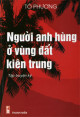 Người anh hùng ở vùng đất kiên trung : tập truyện ký