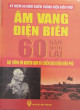 Âm vang Điện Biên 60 năm nhìn lại : đại tướng Võ Nguyên Giáp với chiến dịch Điện Biên Phủ