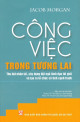 Công việc trong tương lai : thu hút nhân tài, xây dựng đội ngũ lãnh đạo tài giỏi và tạo ra tổ chức có tính cạnh tranh