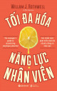 Tối đa hóa năng lực nhân viên : các chiến lược phát triển nhân tài nhanh chóng và hiệu quả