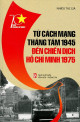 Từ cách mạng tháng tám 1945 đến chiến dịch Hồ Chí Minh 1975