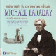 Những Thiên Tài Làm Thay Đổi Thế Giới - Michael Faraday