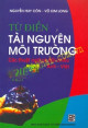 Từ điển tài nguyên môi trường : các thuật ngữ có đối chiếu Anh - Việt