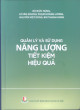 Quản lý và sử dụng năng lượng tiết kiệm hiệu quả / Bùi Đức Hùng ... [và nh.ng. khác]