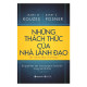 Những thách thức của nhà lãnh đạo: Bí quyết làm nên thành quả thần kỳ trong mỗi tổ chức