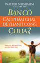 Bạn có các phẩm chất để thành công chưa? : những đặc điểm quan trọng của người thành công