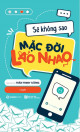 Sẽ không sao mặc đời lao nhao