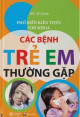 Các bệnh trẻ em thường gặp / Sĩ Minh tổng hợp