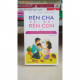 Rèn cha rồi mới rèn con. T 1, Những bí quyết để cha mẹ thôi la mắng, thấu hiểu con trẻ hơn và dạy con cách kiểm soát cảm xúc