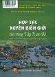 Hợp tác xuyên biên giới của vùng Tây Nam Bộ : sách chuyên khảo dùng cho nghiên cứu và giảng dạy / Nguyễn Huy Hoàng chủ biên