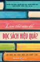 Làm thế nào để đọc sách hiệu quả? : cẩm nang đọc sách dành cho người Việt