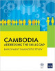 Cambodia addressing the skills gap : employment diagnostic study