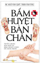 Bấm huyệt bàn chân: tuyệt chiêu xoa bóp và bấm huyệt chân để chữa bệnh