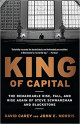 King of Capital: The Remarkable Rise, Fall, and Rise Again of Steve Schwarzman and Blackstone