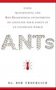 ANTs: Using Alternative and Non-Traditional Investments to Allocate Your Assets in an Uncertain World